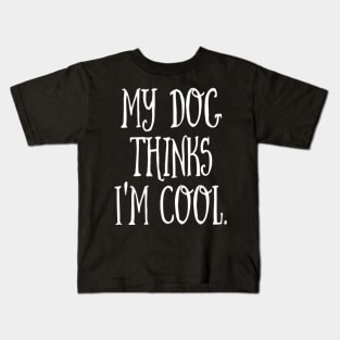 MY DOG THINKS I'M COOL Kids T-Shirt